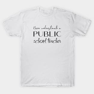 Never Underestimate a Public School Teacher T-Shirt